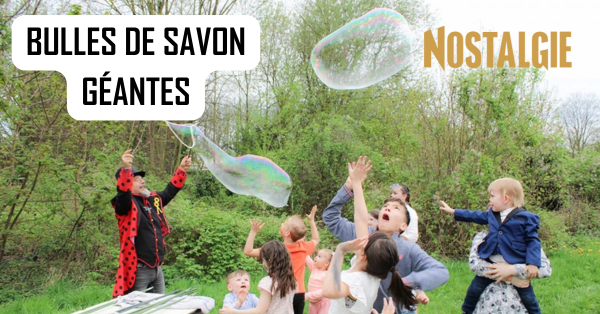 Bulles de savon géantes au Village des Familles, powered by Nostalgie